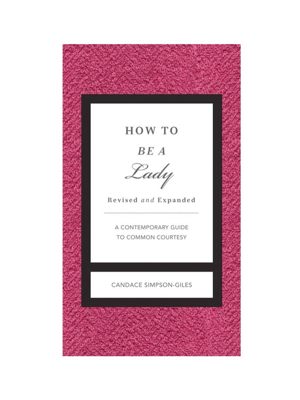 How to Be a Lady Candace Simpson-Giles Thomas Nelson Hardcover Etiquette Book